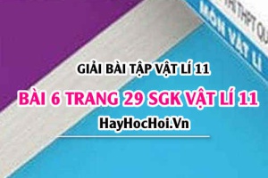 Giải bài 6 trang 29 SGK Vật lí 11